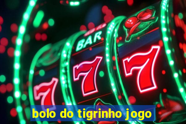 bolo do tigrinho jogo